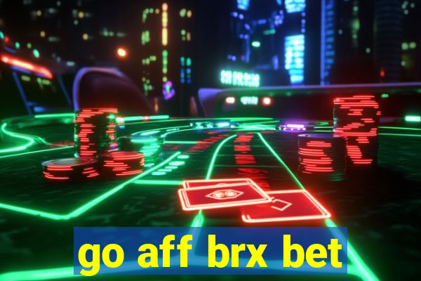 go aff brx bet